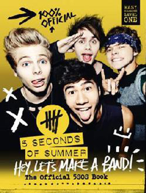5 Seconds of Summer: Hey, Let's Make a Band! The Official 5SOS Book