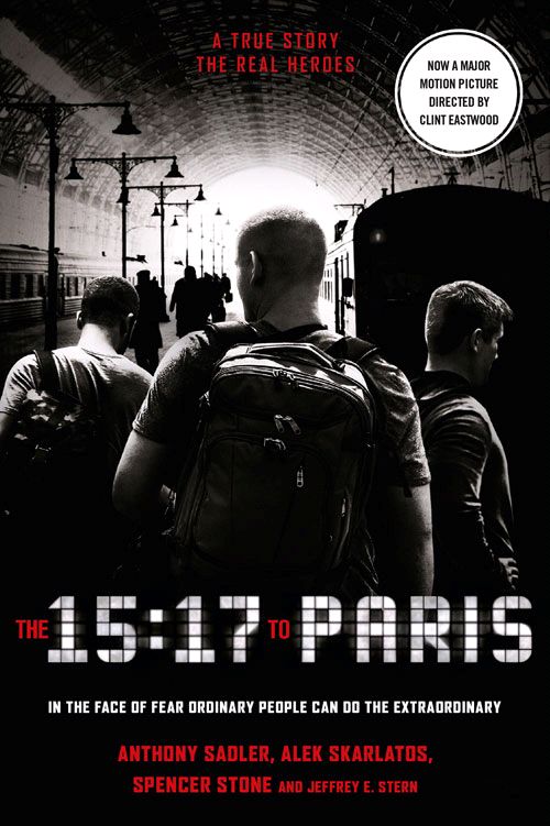 15:17 to Paris, The: The True Story of a Terrorist, a Train and Three American Heroes (PB) - Film tie-in - B-format