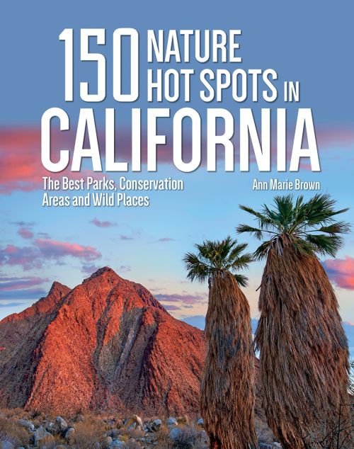 150 Nature Hot Spots in California: The Best Parks, Conservation Areas and Wild Places (PB)