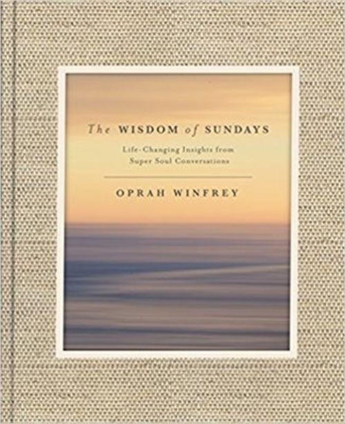 Wisdom of Sundays, The: Life-Changing Insights and Inspirational Conversations (HB)