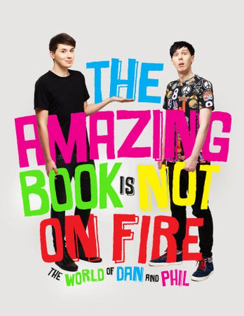 Amazing Book is Not on Fire, The - The World of Dan and Phil (HB)