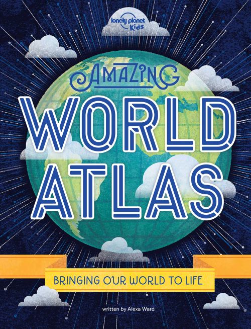 Amazing World Atlas: Bringing Our World to Life, Lonely Planet (2nd ed. Nov. 20)