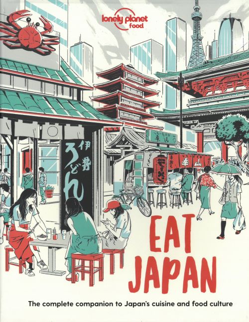 Eat Japan: The Complete Companion to Japan's cuisine and Food Culture, Lonely Planet (1st ed. May 21)