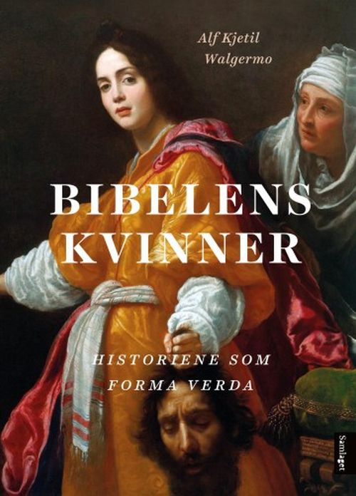 Bibelens kvinner : historiene som forma verda