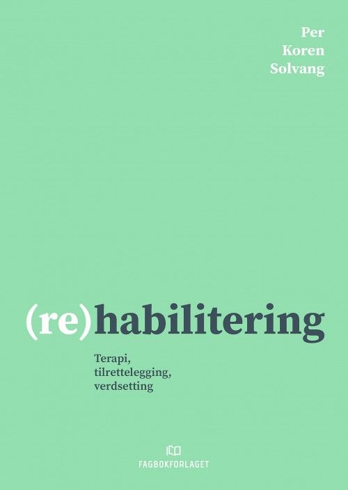 (Re)habilitering : terapi, tilrettelegging, verdsetting
