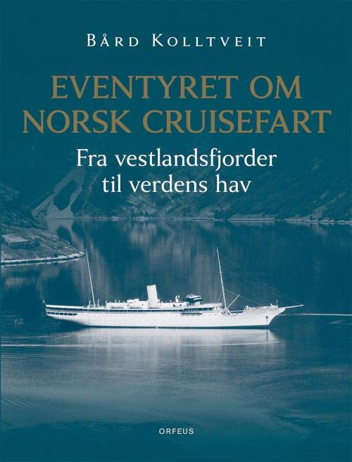Eventyret om norsk cruisefart : fra vestlandsfjorder til verdens hav