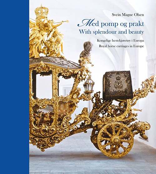 Med pomp og prakt : kongelige hestekjøretøy i Europa = With splendour and beauty : royal horse carriages in Europe