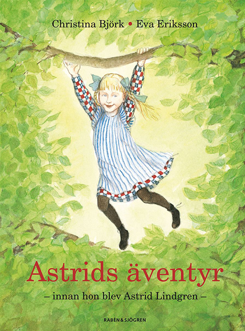 Astrids äventyr : innan hon blev Astrid Lindgren