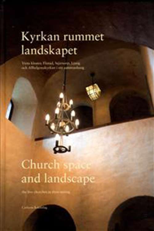 Kyrkan, rummet, landskapet : Vreta Kloster, Flistad, Stjärnorp, Ljung & Allhelgonakyrkan i sitt sammanhang = Church...