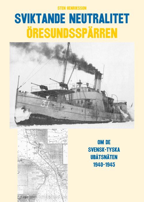 Sviktande neutralitet : den svensk-tyska ubåtsspärran i Öresund 1940-1945