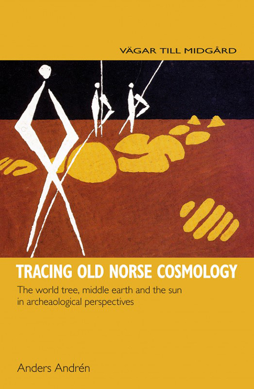 Tracing Old Norse cosmology : the world tree, middle earth and the sun in archaeological perspectives