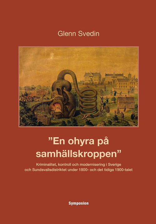En ohyra på samhällskroppen : kriminalitet, kontroll och modernisering i Sverige och Sundsvallsdistriktet under 1800-