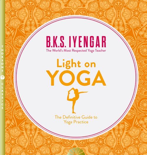 Light on Yoga: The Definitive Guide to Yoga Practice (PB)