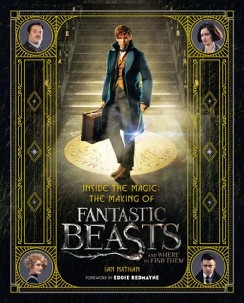 Inside the Magic: The Making of Fantastic Beasts and Where to Find Them (HB)