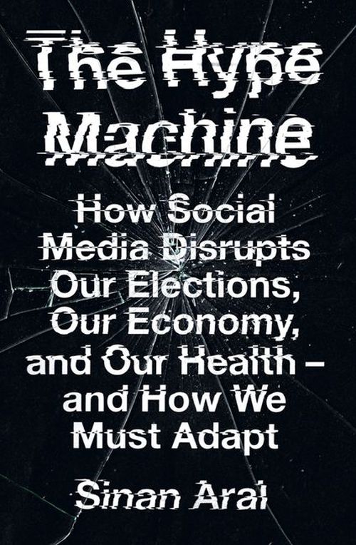 Hype Machine, The: How Social Media Disrupts Our Elections, Our Economy and Our Health (PB) - C-format