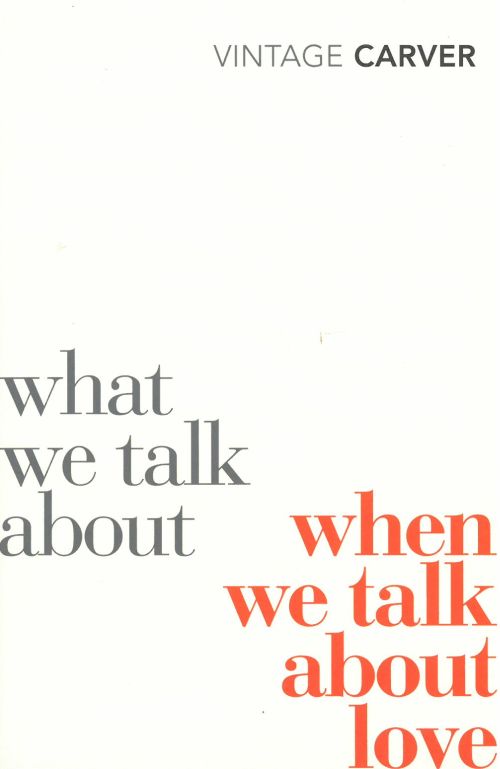 What We Talk About When We Talk About Love (PB) - Vintage Classics  - B-format