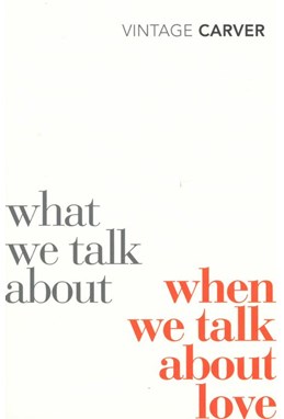 What We Talk About When We Talk About Love (PB) - Vintage Classics  - B-format