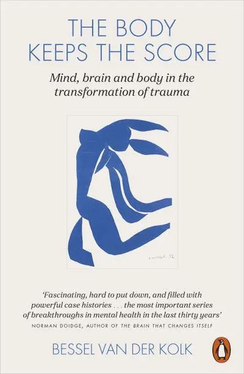 Body Keeps the Score, The: Brain, Mind, and Body in the Healing of Trauma