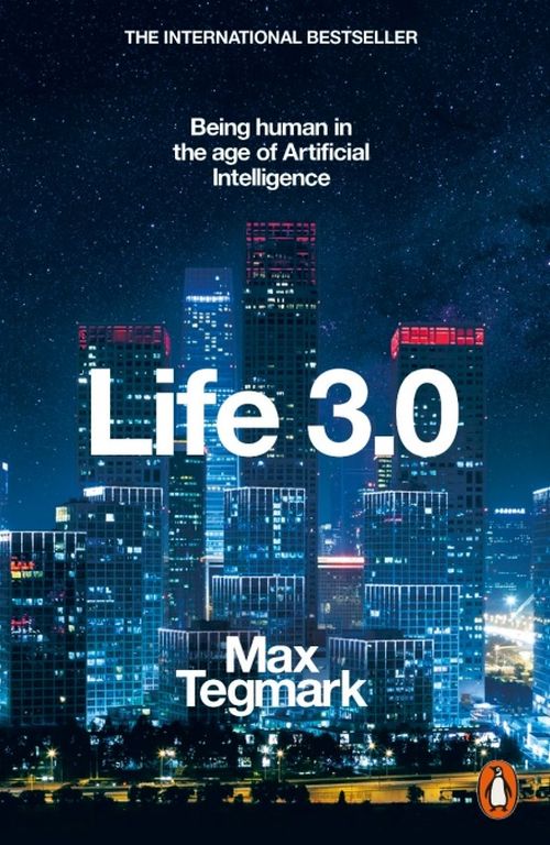 Life 3.0: Being Human in the Age of Artificial Intelligence (PB) - B-format