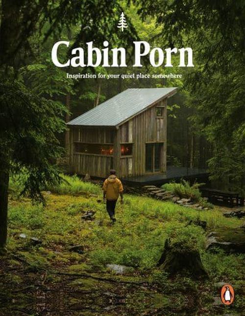 Cabin Porn: Inspiration for Your Quiet Place Somewhere (PB)