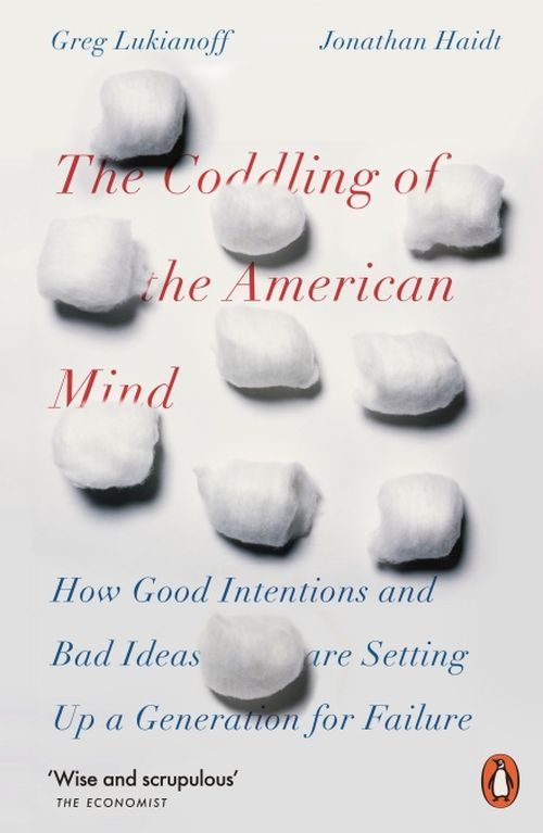Coddling of the American Mind, The: How Good Intentions and Bad Ideas Are Setting Up a Generation for Failure (PB)