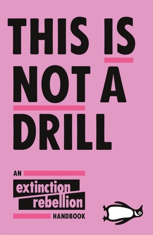 This Is Not A Drill: An Extinction Rebellion Handbook (PB)