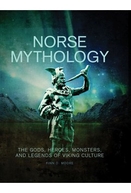 Norse Mythology: The Gods, Heroes, Monsters and Legends of the Viking Culture