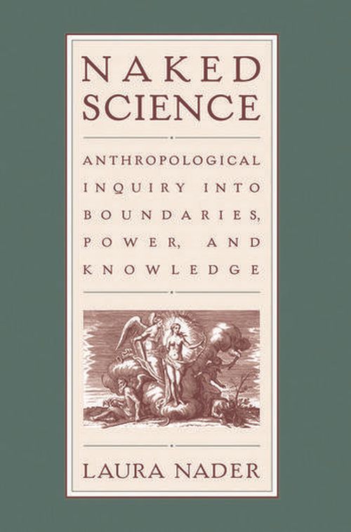Naked Science: Anthropological Inquiry into Boundaries, Power, and Knowledge (PB)