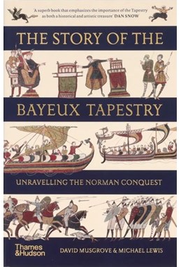 Story of the Bayeux Tapestry, The: Unravelling the Norman Conquest (PB) - B-format
