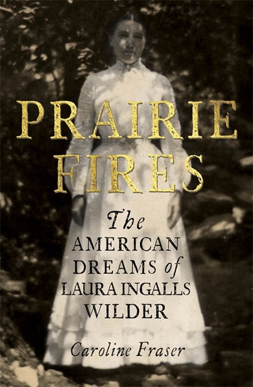 Prairie Fires: The American Dreams of Laura Ingalls Wilder (PB) - C-format