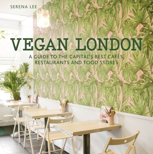 Vegan London: A guide to the capital's best cafes, restaurants and food stores (PB)