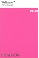 Delhi*, Wallpaper City Guide (2nd ed. Aug. 12)