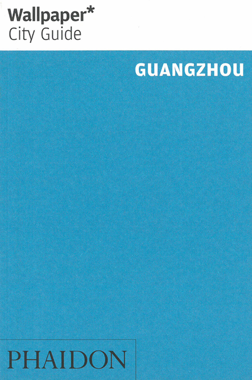 Guangzhou*, Wallpaper City Guide (1st ed. Aug. 13)