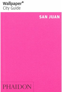 San Juan*, Wallpaper City Guide (1st ed. Sept. 13)