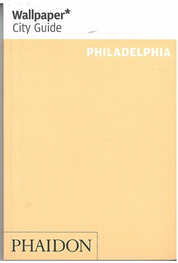 Philadelphia, Wallpaper City Guide (2nd ed. Apr. 15)