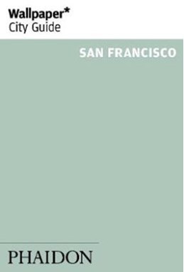 San Francisco, Wallpaper City Guide (7th ed. Oct. 17)