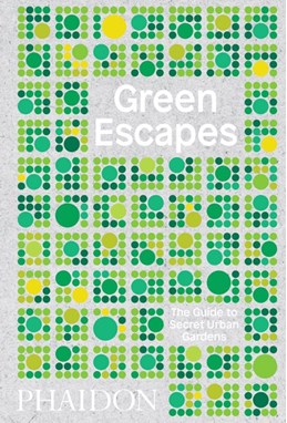 Green Escapes: The Guide to Secret Urban Gardens (HB)