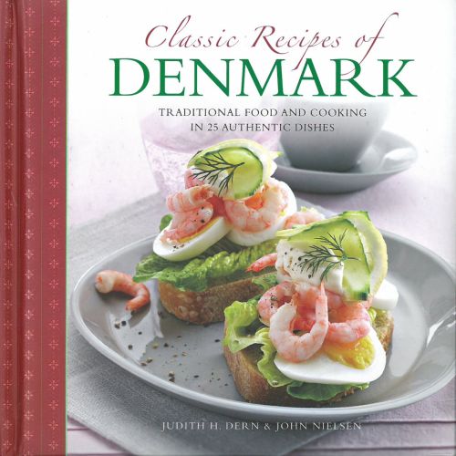 Classic Recipes of Denmark - Traditional Food and Cooking in 25 Authentic Dishes