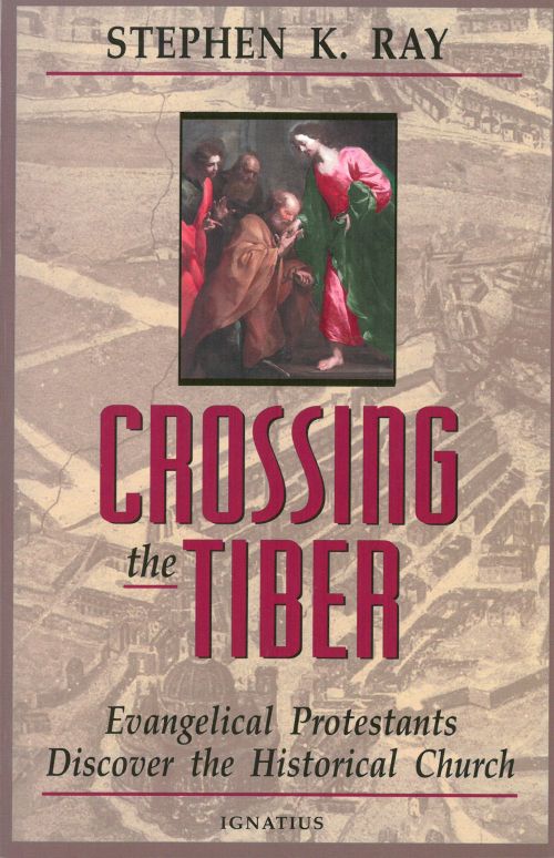 Crossing The Tiber: Evangelical Protestants Discover the Historical Church (PB)