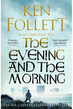 Evening and the Morning, The (PB) - (4) A Kingsbridge Novel - B-format