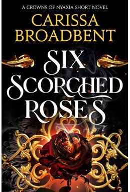 Six Scorched Roses (PB) - A Crowns of Nyaxia novella - B-format