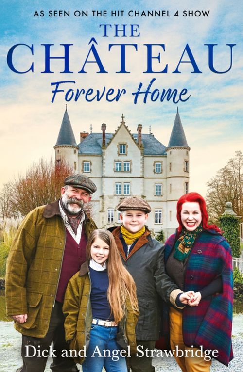 Chateau, The: Forever Home : The final chapter of our greatest adventure (PB) - B-format