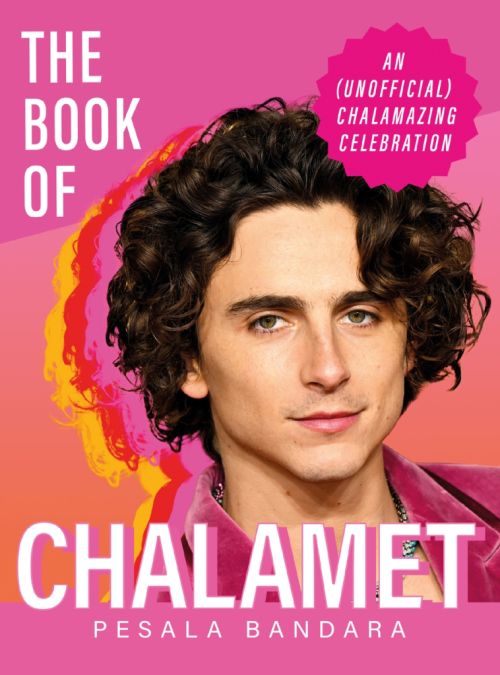 Book of Chalamet, The: A Chalamazing (Unofficial) Celebration of Timothee (HB)