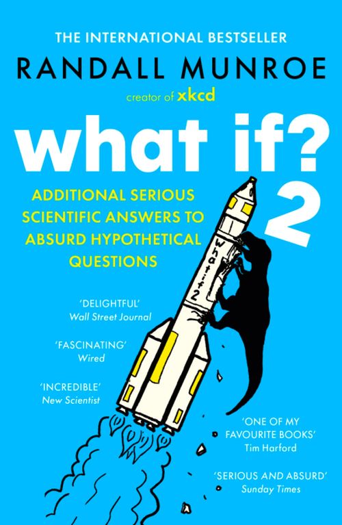 What If? 2: Additional Serious Scientific Answers to Absurd Hypothetical Questions (PB) - B-format