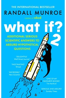 What If? 2: Additional Serious Scientific Answers to Absurd Hypothetical Questions (PB) - B-format