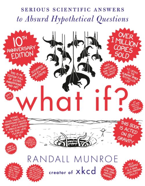 What If? 10th Anniversary Edition: Serious Scientific Answers to Absurd Hypothetical Questions (HB)