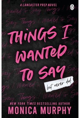 Things I Wanted to Say - But Never Did (PB) - A Lancaster Prep novel - B-format
