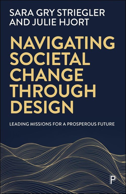 Navigating Societal Change through Design: Leading Missions for a Prosperous Future (PB)