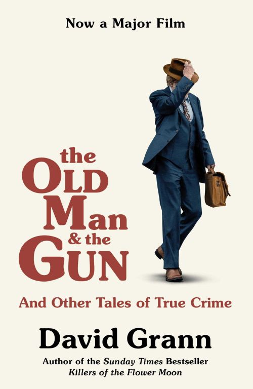 Old Man and the Gun, The: And Other Tales of True Crime (PB) - Film tie-in - B-format