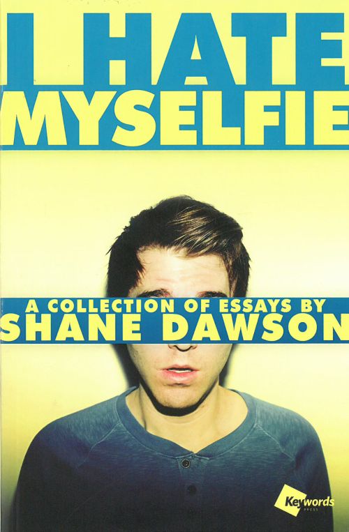 I Hate Myselfie - A Collection of Essays by Shane Dawson (PB)
